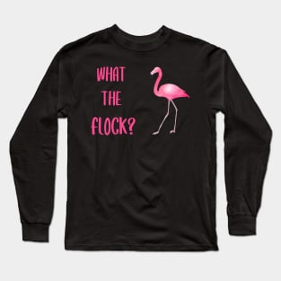 What The Flock Flamingo Long Sleeve T-Shirt